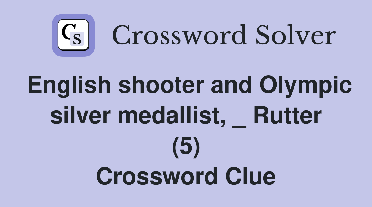 English shooter and Olympic silver medallist, _ Rutter (5) Crossword